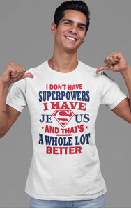 I Don't Have Superpowers I Have Jesus And That's A Whole Lot Better Jesus Superhero Shirt mock up