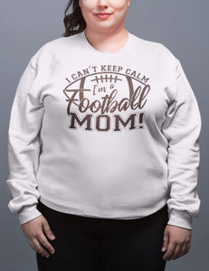 I Can't Keep Calm I'm A Football Mom Crewneck Sweatshirt