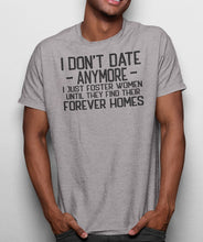 Load image into Gallery viewer, I Don&#39;t Date Anymore I Just Foster Women Funny Quote Shirts