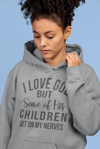 I Love God But Some Of His Children Get On My Nerves Hoodie