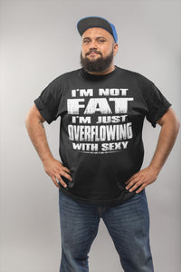 I'm Not Fat I'm Just Overflowing With Sexy Funny Fat Shirts mock up