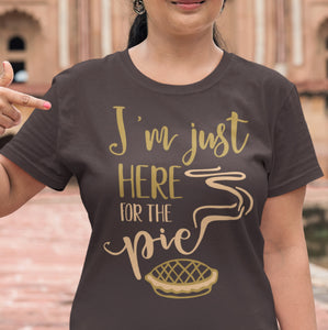 I'm Just Here For The Pie Funny Thanksgiving Fall Shirts
