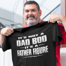 Load image into Gallery viewer, It&#39;s Not A Dad Bod It&#39;s A Father Figure Funny Dad Shirts