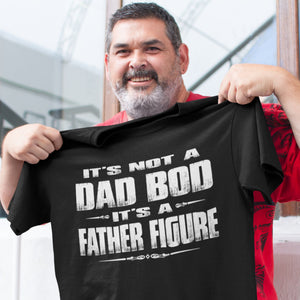 It's Not A Dad Bod It's A Father Figure Funny Dad Shirts
