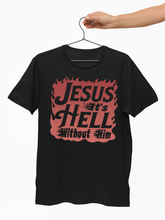 Load image into Gallery viewer, Jesus It&#39;s Hell Without Him Christian Quote Tees