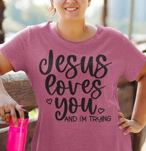 Load image into Gallery viewer, Jesus Loves You And I&#39;m Trying Funny Christian Quote Tee