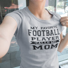 Load image into Gallery viewer, My Favorite Football Player Calls Me Mom Football Mom Shirts