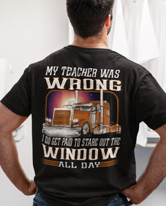 My Teacher Was Wrong Paid To Stare Out The Window Funny Trucker Shirts 