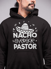 Load image into Gallery viewer, Nacho Average Pastor Funny Pastor Hoodie