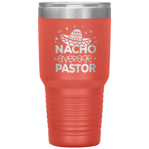 Nacho Average Pastor Funny Pastor 30oz Tumbler coral