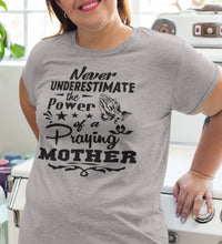 Load image into Gallery viewer, Never Underestimate The Power Of A Praying Mother T-Shirt
