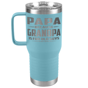 Papa Because Grandpa Is For Old Guys 20oz Travel Tumbler Papa Travel Cup lt blue