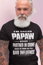 Load image into Gallery viewer, I&#39;m Called Papaw Because Partner In Crime Makes Me Sound Like I&#39;m A Bad Influence Papaw Tshirts