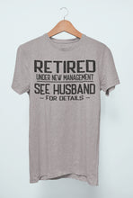 Load image into Gallery viewer, Retired Under New Management See Husband For Details T-Shirt
