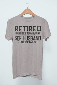 Retired Under New Management See Husband For Details T-Shirt