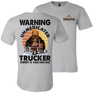 Warning Unmedicated Trucker Annoy At Your Own Risk Funny Trucker Shirts silver