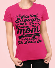 Load image into Gallery viewer, Homeschool Mom Crazy Enough To Love It Homeschool Mom Tshirt