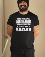 Load image into Gallery viewer, Some Call Me A Mechanic The Most Important Call Me Dad Mechanic Dad Shirt