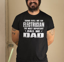 Load image into Gallery viewer, Some Call Me An Electrician The Most Important Call Me Dad Electrician Dad Shirts