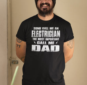 Some Call Me An Electrician The Most Important Call Me Dad Electrician Dad Shirts