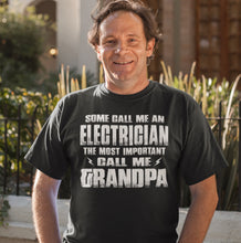 Load image into Gallery viewer, Some Call Me An Electrician The Most Important Call Me Grandpa Electrician Grandpa Shirt
