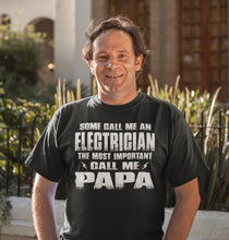 Load image into Gallery viewer, Some Call Me An Electrician The Most Important Call Me Papa Electrician Papa Shirt