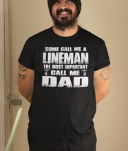 Load image into Gallery viewer, Some Call Me An Lineman The Most Important Call Me Dad Lineman Dad Shirt