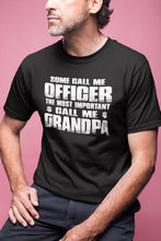 Load image into Gallery viewer, Some Call Me Officer The Most Important Call Me Grandpa Police Grandpa Shirts