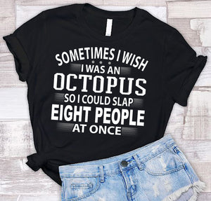 Sometimes I Wish I Was An Octopus Funny Quote Tee