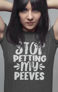 Stop Petting My Peeves Funny Quote Tees