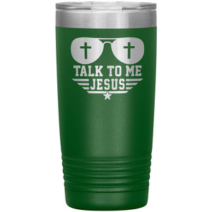 Talk To Me Jesus 20oz Tumbler green