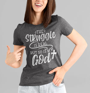 The Struggle Is Real But So Is My God Christian Quote Tee