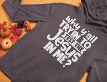 Load image into Gallery viewer, Why Y&#39;all Tryin To Test The Jesus In Me Funny Christian Hoodie