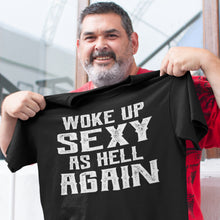 Load image into Gallery viewer, Woke Up Sexy As Hell Again Funny Quote Shirts For Men