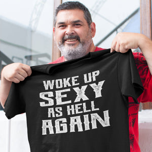 Woke Up Sexy As Hell Again Funny Quote Shirts For Men