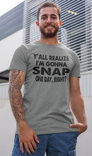 Load image into Gallery viewer, Y&#39;all Realize I&#39;m Gonna Snap One Day Funny Quote Shirts mock up guys
