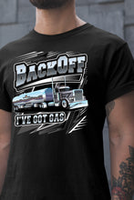 Load image into Gallery viewer, Back Off I&#39;ve Got Gas Funny Trucker Gas Tanker Shirt