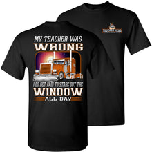 Load image into Gallery viewer, My Teacher Was Wrong Paid To Stare Out The Window Funny Trucker Shirts black