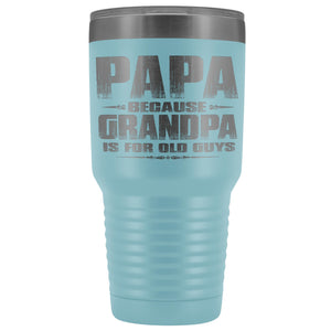 Papa Because Grandpa Is For Old Guys 30oz Tumbler Papa Travel Cup light blue