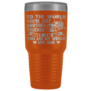 To The World You're Just Another Trucker Cups 30 Ounce Vacuum Tumbler orange