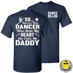 Dance Dad T Shirt | So There's This Dancer Who Stole My Heart She Calls Me Daddy navy