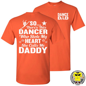 Dance Dad T Shirt | So There's This Dancer Who Stole My Heart She Calls Me Daddy orange