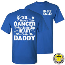 Load image into Gallery viewer, Dance Dad T Shirt | So There&#39;s This Dancer Who Stole My Heart She Calls Me Daddy royal