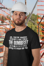 Load image into Gallery viewer, No You&#39;re Right Let&#39;s Do It The Dumbest Way Possible Graphic T-Shirt