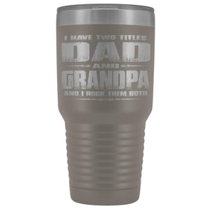 Dad Grandpa Rock Them Both 30 Ounce Vacuum Tumbler Grandpa Travel Cup pewter