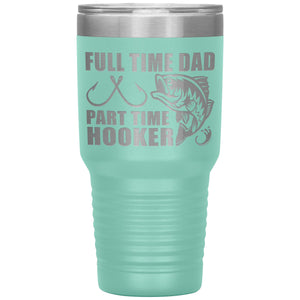Full Time Dad Part Time Hooker Funny Fishing Dad Tumblers teal