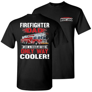 Firefighter Dad Like A Regular Dad Only Way Cooler Firefighter Dad Shirt black