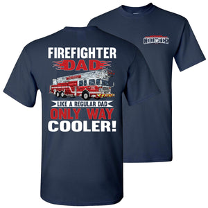 Firefighter Dad Like A Regular Dad Only Way Cooler Firefighter Dad Shirt navy