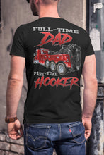 Load image into Gallery viewer, Full-Time Dad Part Time Hooker Funny Trucker Tow Truck T Shirts 2