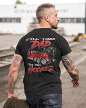 Load image into Gallery viewer, Full-Time Dad Part Time Hooker Funny Trucker Tow Truck T Shirts